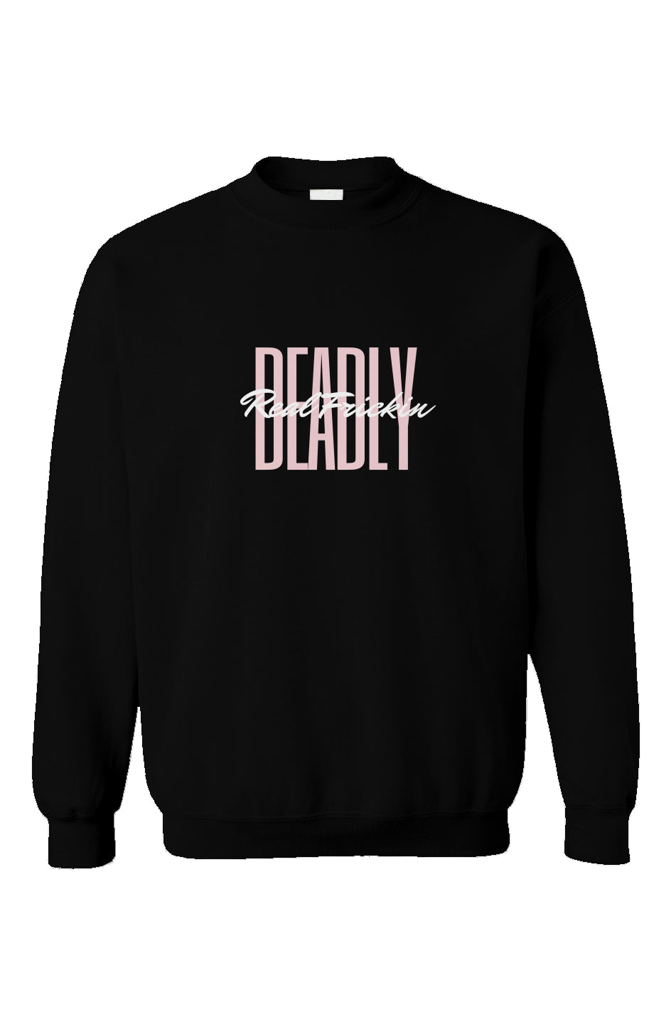 Real Frickin' Deadly Crewneck